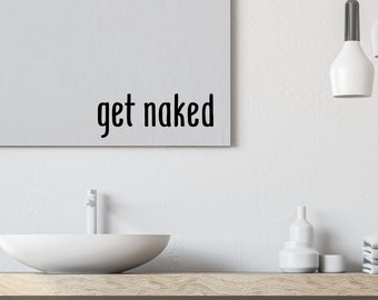 Get Naked Print | Wall Decal | Vinyl Decal | Bathroom Wall Decal | Bathroom Wall Sticker | Wall Sticker | Bathroom Decor | Mirror Decal