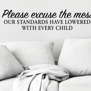 Please Excuse The Mess Our Standards Have Lowered With Every Child Script | Wall Decal | Living Room Wall Decal | Living Room Wall Decor