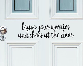 Leave Your Worries And Shoes At The Door Script | Front Door Decal | Door Decal | Front Door Sign | Front Door Sticker | Door Sticker