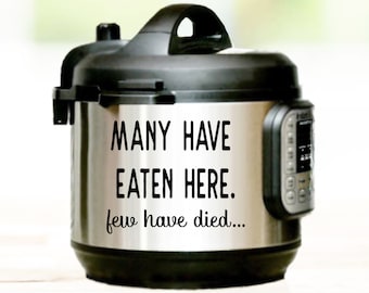 Many Have Eaten Here Few Have Died | Instant Pot Decal | Instant Pot | Decal For Instant Pot | Vinyl Decal | Slow Cooker Decal