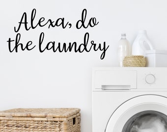 Alexa, Do The Laundry | Wall Decal | Vinyl Decal | Laundry Room Decal | Laundry Room Sign | Laundry Wall Decal