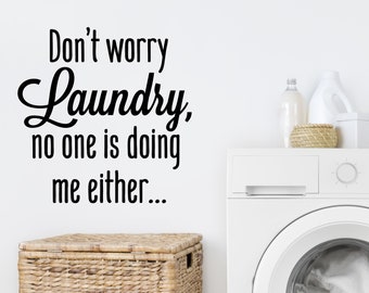 Don't Worry Laundry No One Is Doing Me Either | Wall Decal | Laundry Room Decal |Laundry Sign | Wall Sticker |Laundry Room Decor