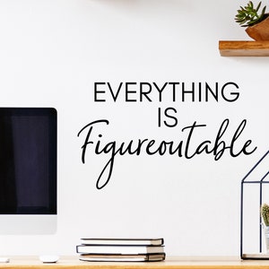 Everything Is Figureoutable Script | Wall Decal | Vinyl Decal | Office Wall Decal |Office Sticker | Motivational Decal | Office Decor