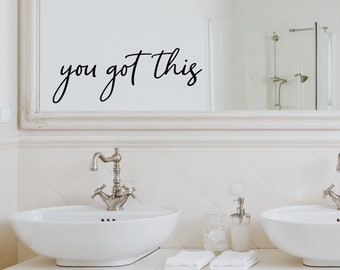 You Got This Cursive | Wall Decal | Vinyl Decal | Bathroom Wall Decal | Bathroom Wall Sticker |Wall Sticker |Bathroom Decor |Bathroom Mirror