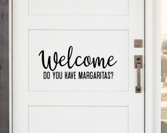 Welcome Do You Have Margaritas? | Front Door Decal|Door Decal | Front Door Sign | Front Door Sticker | Door Sticker