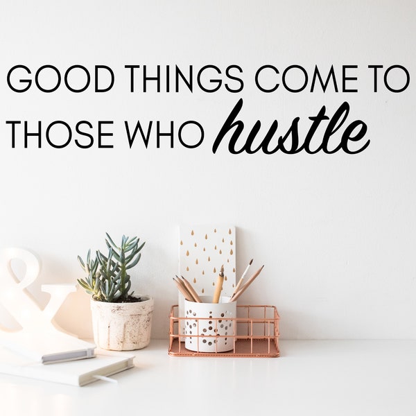 Good Things Come To Those Who Hustle Script | Wall Decal | Vinyl Decal |Office Wall Decal |Office Sticker |Motivational Decal | Office Decor