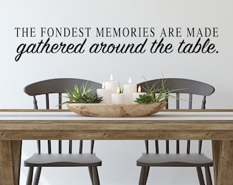 The Fondest Memories Are Made Gathered Around The Table | Wall Decal | Vinyl Decal | Kitchen Wall Decal | Dining Room Wall Art