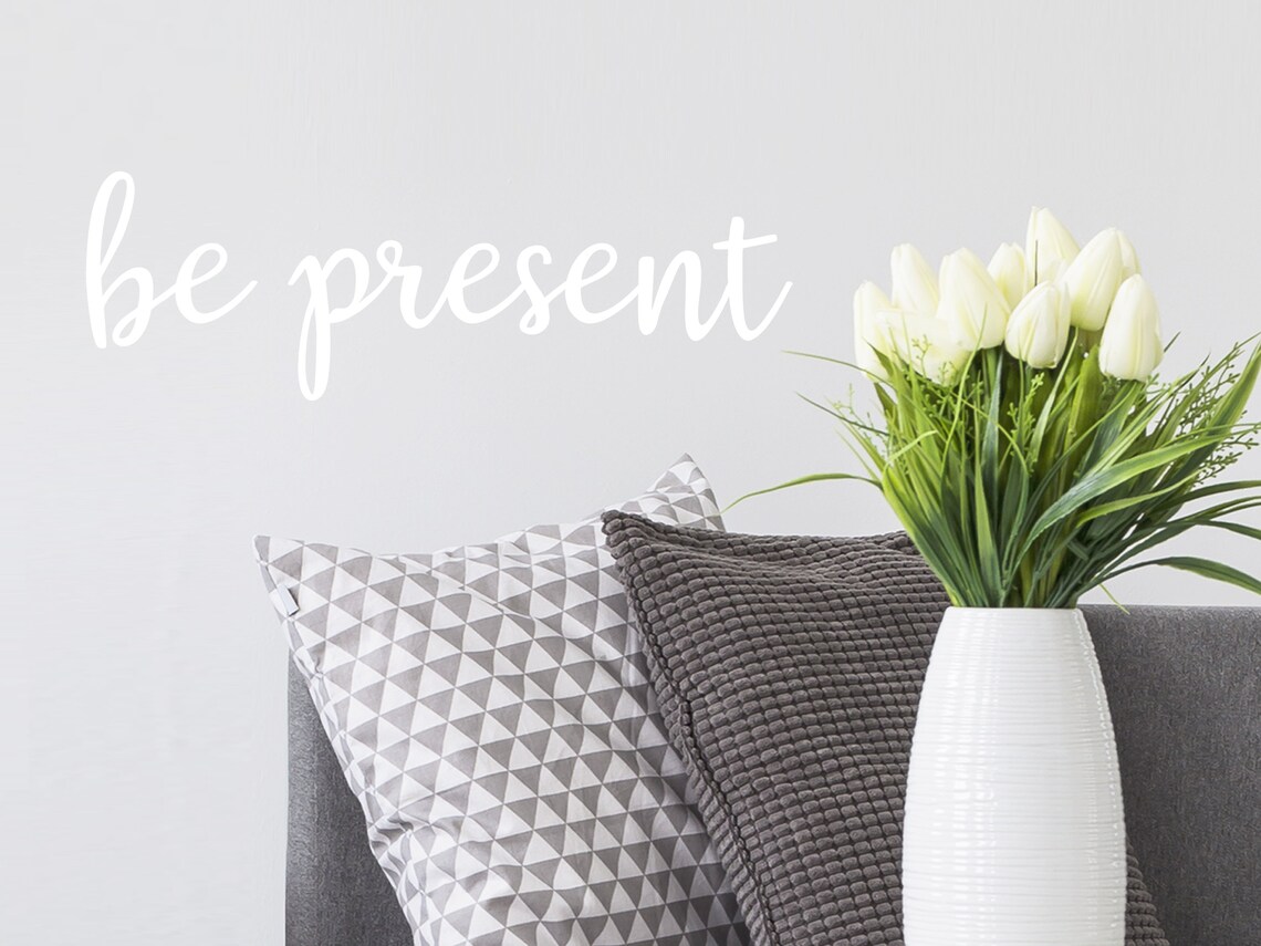 Be Present Wall Decal Vinyl Decal Living Room Wall Art | Etsy