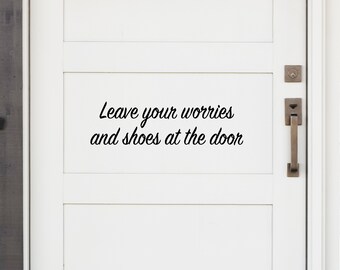 Leave Your Worries And Shoes At The Door Cursive | Front Door Decal | Door Decal | Front Door Sign | Front Door Sticker | Door Sticker