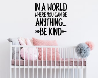 In A World Where You Can Be Anything Be Kind | Wall Decal | Vinyl Decal | Nursery Wall Decal | Nursery Wall Art | Kids Room Wall Decal