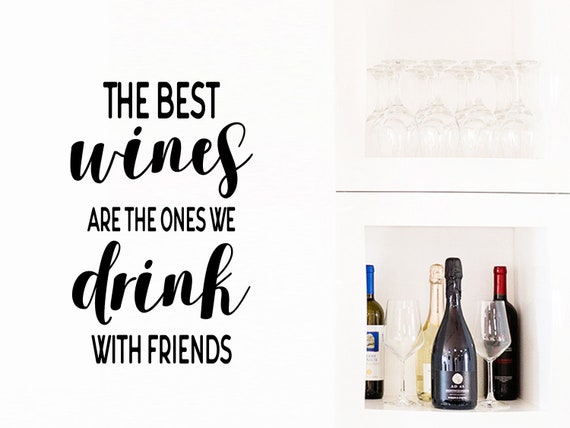 The Best Wines Are The Ones We Drink With Friends Wall Decal Etsy