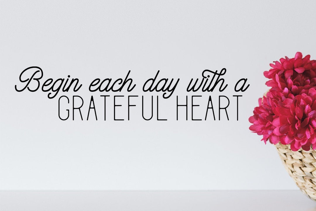 Begin Each Day With A Grateful Heart Wall Decal Vinyl Decal Wall