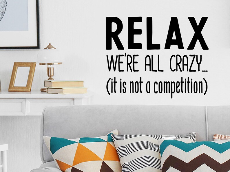Relax We&rsquo;re All Crazy It is Not A Competition Wall Decal | Etsy