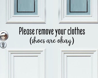 Please Remove Your Clothes Shoes Are Okay Script | Front Door Decal | Door Decal | Front Door Sign | Front Door Sticker | Door Sticker