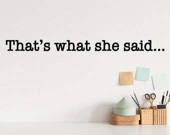 That's What She Said Print | Wall Decal | Vinyl Decal | Wall Sticker Office Wall Decal | Office Sticker | Motivational Decal |Wall Lettering