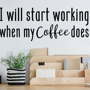 I Will Start Working When My Coffee Does | Wall Decal | Vinyl Decal | Coffee Wall Decal | Coffee Wall Art | Office Wall Decal | Wall Sticker