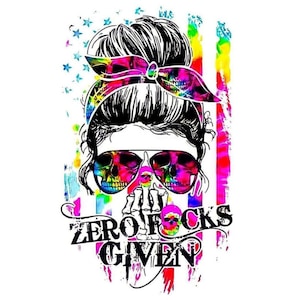May include: A colorful tie-dye design with a woman's face wearing sunglasses and a messy bun. The sunglasses are skull-shaped and the bun is tied with a tie-dye bandana. The text "ZERO F*CKS GIVEN" is written below the woman's face.