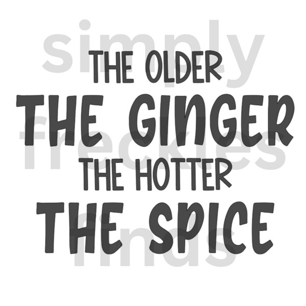 The Older The Ginger The Hotter The Spice redhead Digital file SVG PNG cut file sublimation