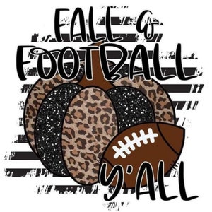 May include: A black and brown pumpkin with a leopard print design and glitter accents. A brown football with white stitching is in front of the pumpkin. The text "Fall & Football y'all" is above the pumpkin.