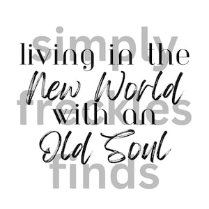 May include: Black and white typography graphic with the text "living in the new world with an old soul finds" in a handwritten style.