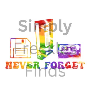 Never Forget Cassette VCR tape Floppy Disc Retro Tye dye 80s 90s  Ready to Press Sublimation Print
