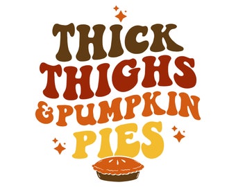Thick Thighs and Pumpkin Pies Thanksgiving Ready to Press Sublimation Print