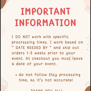 Puede incluir: Un gr&aacute;fico rosa y marr&oacute;n con el texto "INFORMACI&Oacute;N IMPORTANTE" en rojo. El texto que aparece debajo dice "NO trabajo con tiempos de procesamiento espec&iacute;ficos. Trabajo en funci&oacute;n de la "FECHA NECESARIA" y env&iacute;o los pedidos con 1-2 semanas de antelaci&oacute;n a tu evento. Al finalizar la compra, debes dejar la fecha de tu evento.  &bull; no sigas el tiempo de procesamiento de Etsy, ya que no es preciso! &iexcl;GRACIAS A TODOS!"
