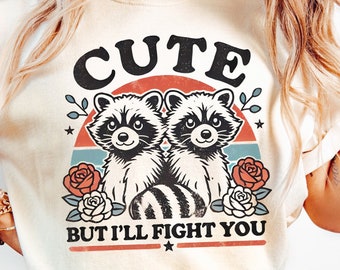Cute but I'll fight you Png, Raccoon Funny shirt Png, Funny sublimation design Png, Cute girl shirt Png, Instant download