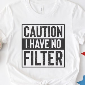 Caution I Have No Filter svg, Funny Sarcastic Saying Quote, Funny Cut File, Funny Shirt svg, Silhouette, Cricut, Instant Download