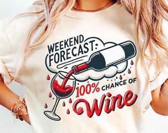 May include: A white t-shirt with a graphic design of a wine bottle pouring into a glass with the text "Weekend Forecast: 100% Chance of Wine".