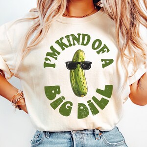 Pickle png, I&#39;m a kind of a big dill Png, Pickle Sublimation Png, Funny Shirt Clipart, Sarcasm Png, Pickles lover Png, Instant Download