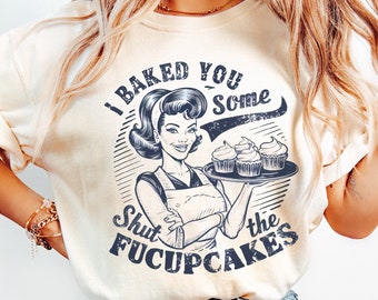 Shut The Fucupcakes PNG, Retro Housewife Png, Trendy Vintage Retro Housewife Funny Sarcastic Adult Humor Sublimation For T-Shirt Mug Tote