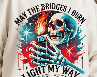 Snarky May Die Brücken, die ich Png verbrenne, lustiges sarkastisches Skelett Png, Erwachsene Humor-Haltung Png, frecher Sarkasmus freches starkes lustiges Hemd Design Png
