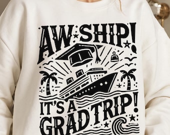 Graduation Cruise Trip Svg, Aw Ship It's A Grad Trip Svg, Cruise Ship Shirt, Class Of 2025 Svg, Graduation Travel Sublimation Design, Grad