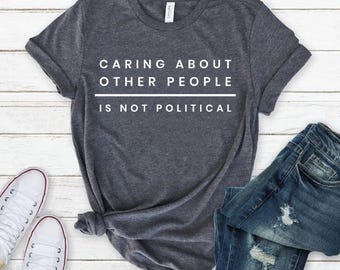Caring about people is not political, Political Shirt, Social Worker Shirt, Human Rights Shirt, Protest Shirt, RBG Shirt, School Board, Vote