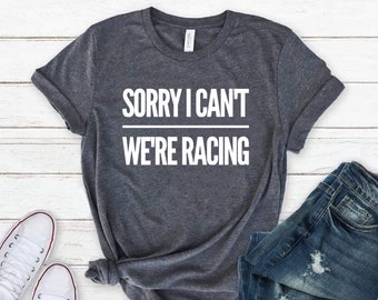 Sorry I Can't We're Racing - Shirt, Race Track, Racer, Dirt Track Racing, Drag Racing Shirt, Racing Is My Favorite Season, Motocross Mom
