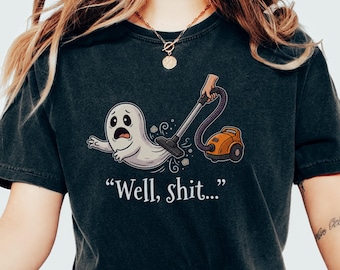 Ghost Vacuum Shirt, Well Shit Funny Ghost Tee, Dark Humor Halloween T-Shirt