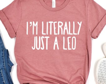 I'm Literally Just a Leo Shirt, Big Leo Energy Tee, Zodiac Shirt, Astrology Tee, Leo Gift, Leo Birthday Gift, Lion Sign Gift, Birthday Shirt