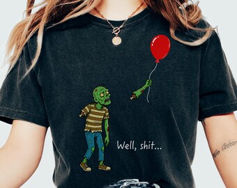 Zombie Lost Balloon Shirt, Well Shit Funny Zombie Tee, Dark Humor Halloween T-Shirt