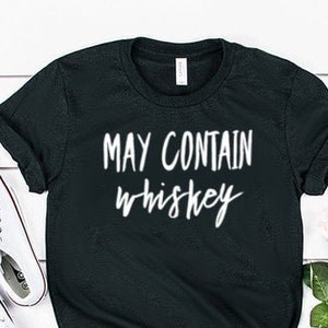 May Contain Whiskey Shirt May Contain Whiskey Tee Whiskey Lover Shirt Whiskey Lover Gift Unisex Jersey Short Sleeve Tee