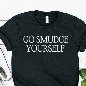 Go Smudge Yourself Shirt Crystals Shirt Crystal For That Shirt Wicca Shirt Witch Shirt Witchcraft Unisex Jersey Short Sleeve Tee