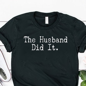 The Husband Did It Shirt The Husband Did It Gift True Crime Shirt True Crime Gift Unisex Jersey Short Sleeve Tee