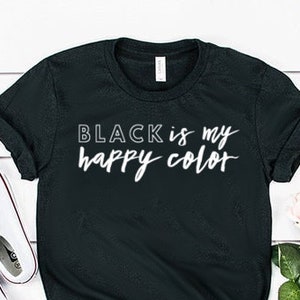 Black Is My Happy Colour Shirt Black Is My Happy Color Gift Unisex Jersey Short Sleeve Tee