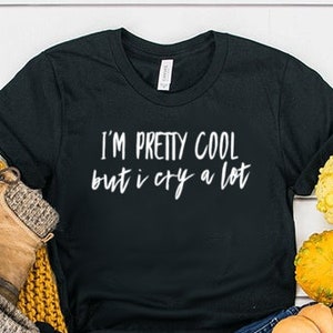 I'm Pretty Cool But I Cry A Lot Shirt Aesthetic Shirt Graphic Tee Unisex Jersey Short Sleeve Tee