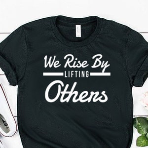 We Rise By Lifting Others Shirt Be Kind Shirt Feminist Shirt Women&#39;s Shirt Graphic Tee Unisex Jersey Short Sleeve Tee