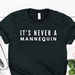 It&#39;s Never A Mannequin Shirt True Crime Shirt True Crime Gift Unisex Jersey Short Sleeve Tee