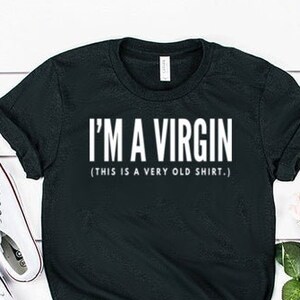 I'm A Virgin Shirt This Is A Very Old Shirt Trendy Shirt Trending Shirt Funny T Shirt Unisex Jersey Short Sleeve Tee