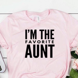 I&#39;m The Favorite Aunt Shirt Aunt Gift Auntie Shirt Auntie Gift Favorite Aunt Gift Unisex Jersey Short Sleeve Tee