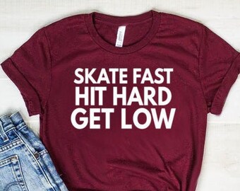 Skate Fast Hit Hard Get Low Shirt Roller Derby Shirt Roller Derby Gift Unisex Jersey Short Sleeve Tee