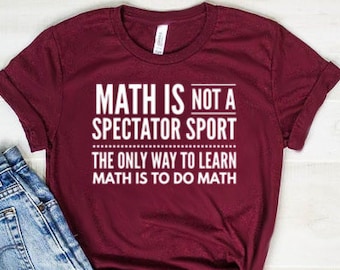 Math Is Not A Spectator Sport Shirt Funny Math Teacher Shirt Funny Math Teacher Gift Math Teacher Tee Unisex Jersey Short Sleeve Tee